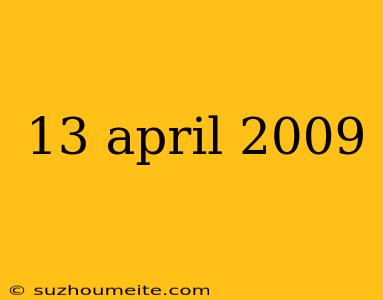 13 April 2009