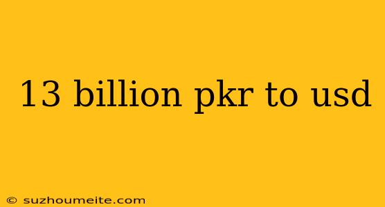 13 Billion Pkr To Usd