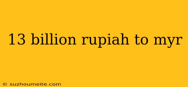 13 Billion Rupiah To Myr