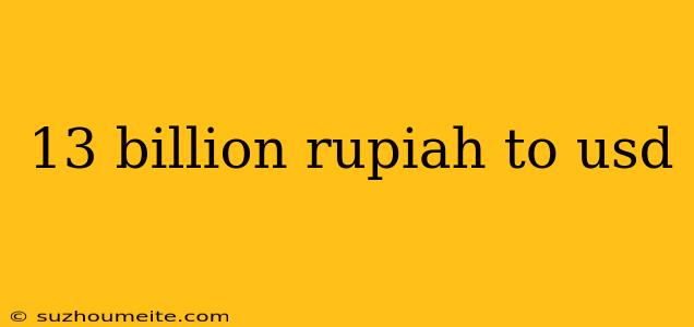 13 Billion Rupiah To Usd