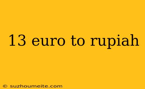 13 Euro To Rupiah