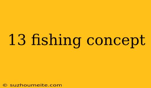 13 Fishing Concept