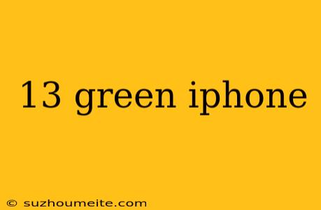 13 Green Iphone