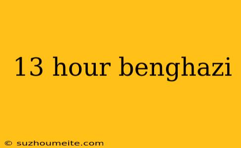 13 Hour Benghazi