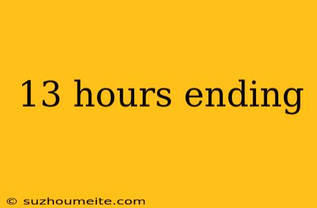 13 Hours Ending