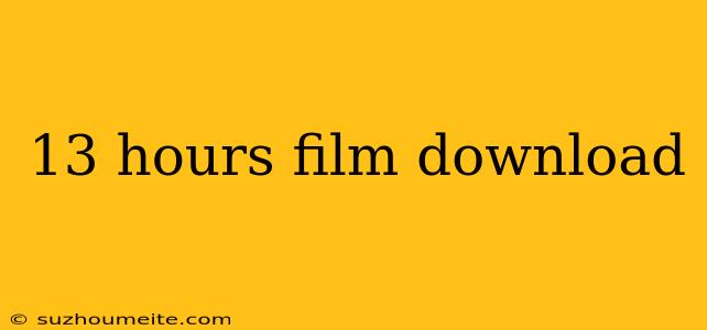 13 Hours Film Download