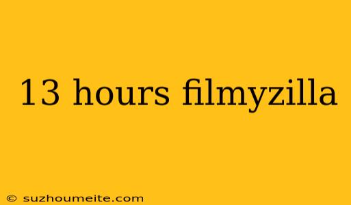 13 Hours Filmyzilla