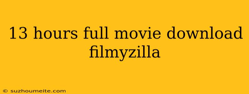 13 Hours Full Movie Download Filmyzilla