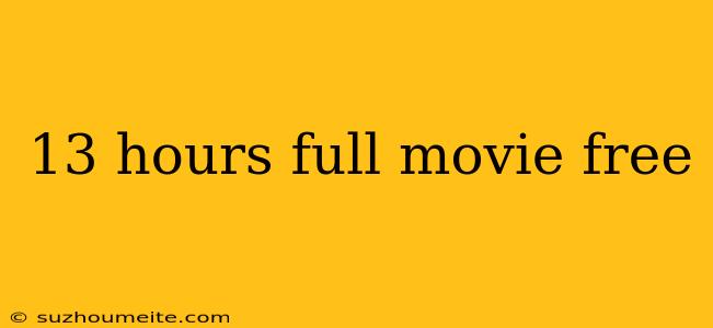 13 Hours Full Movie Free