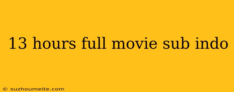 13 Hours Full Movie Sub Indo