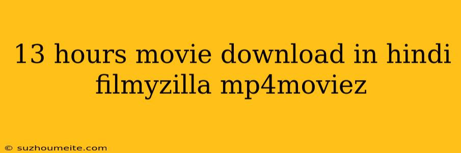 13 Hours Movie Download In Hindi Filmyzilla Mp4moviez