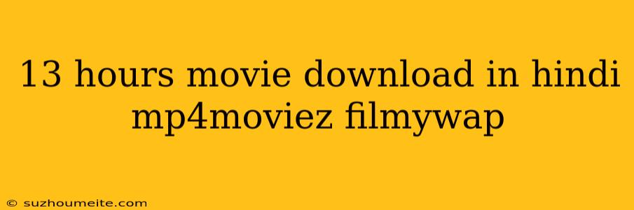 13 Hours Movie Download In Hindi Mp4moviez Filmywap