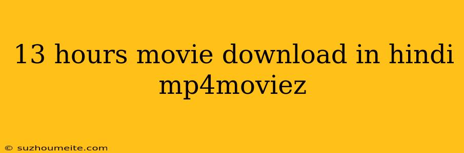 13 Hours Movie Download In Hindi Mp4moviez