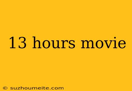 13 Hours Movie