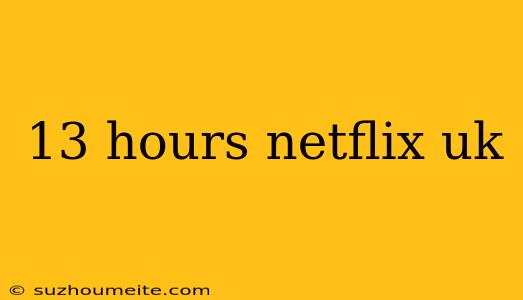 13 Hours Netflix Uk