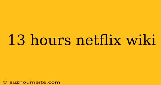 13 Hours Netflix Wiki