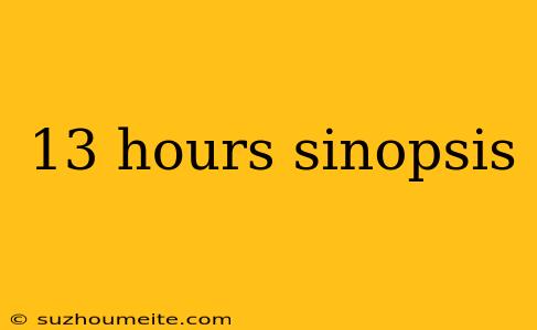 13 Hours Sinopsis