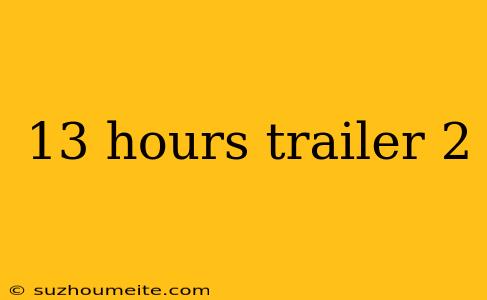 13 Hours Trailer 2