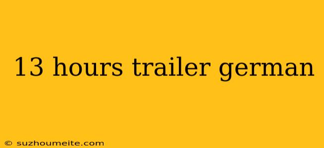 13 Hours Trailer German