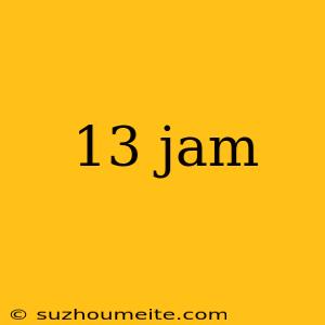 13 Jam