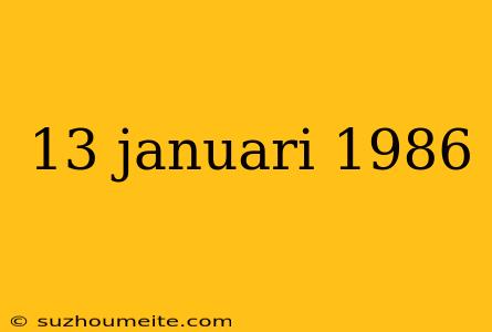 13 Januari 1986