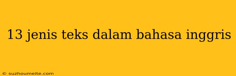 13 Jenis Teks Dalam Bahasa Inggris