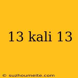 13 Kali 13