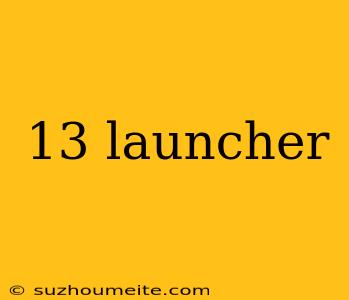 13 Launcher