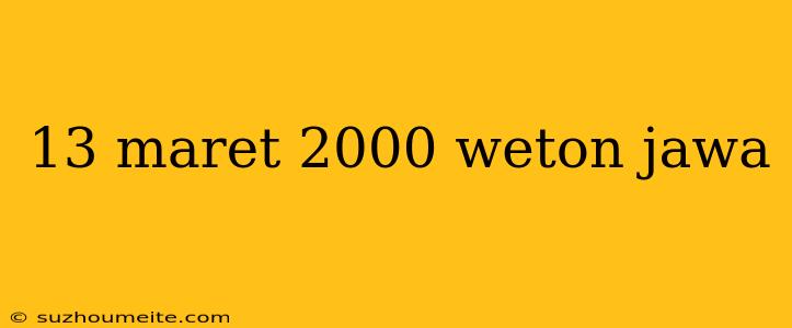 13 Maret 2000 Weton Jawa