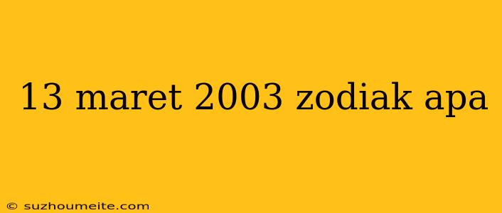 13 Maret 2003 Zodiak Apa