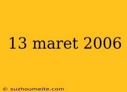 13 Maret 2006