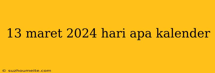 13 Maret 2024 Hari Apa Kalender