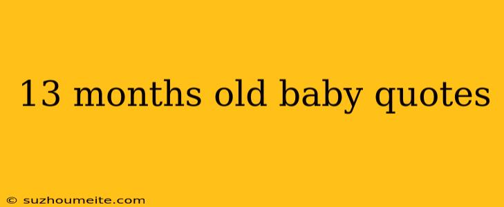 13 Months Old Baby Quotes