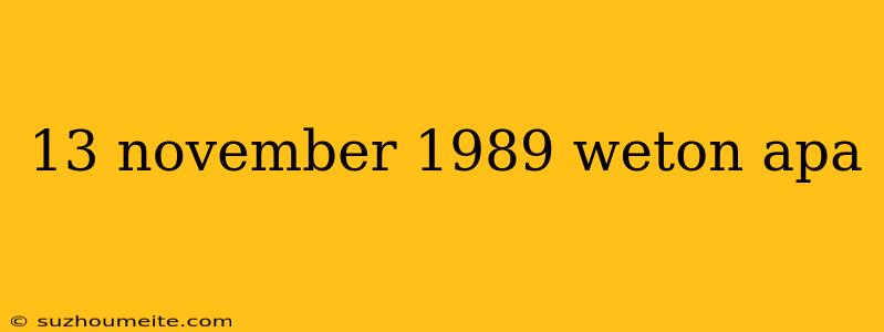 13 November 1989 Weton Apa