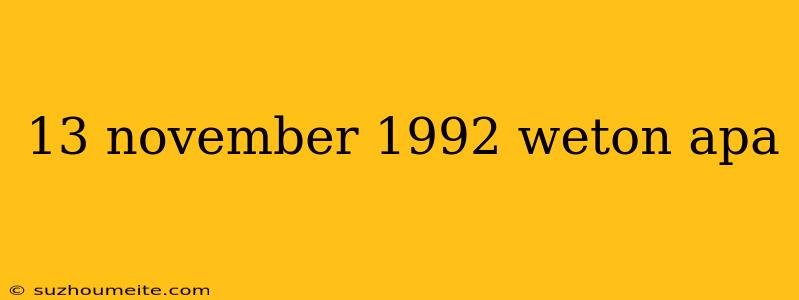 13 November 1992 Weton Apa