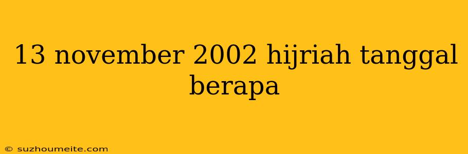 13 November 2002 Hijriah Tanggal Berapa