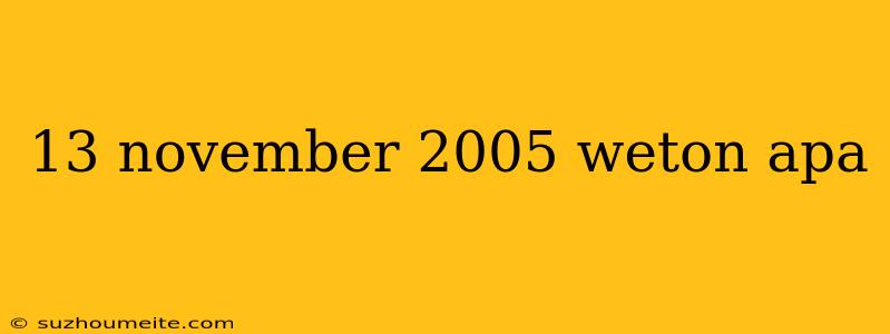 13 November 2005 Weton Apa