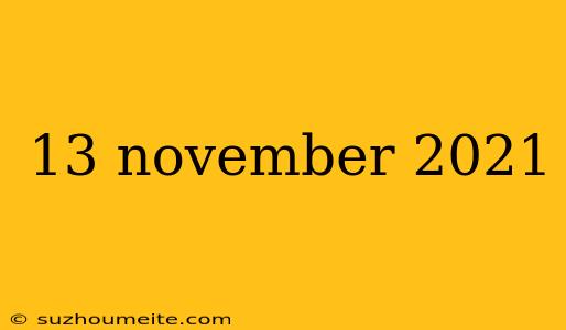 13 November 2021