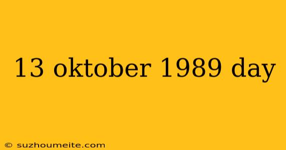 13 Oktober 1989 Day