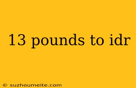 13 Pounds To Idr