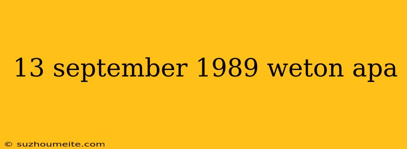 13 September 1989 Weton Apa