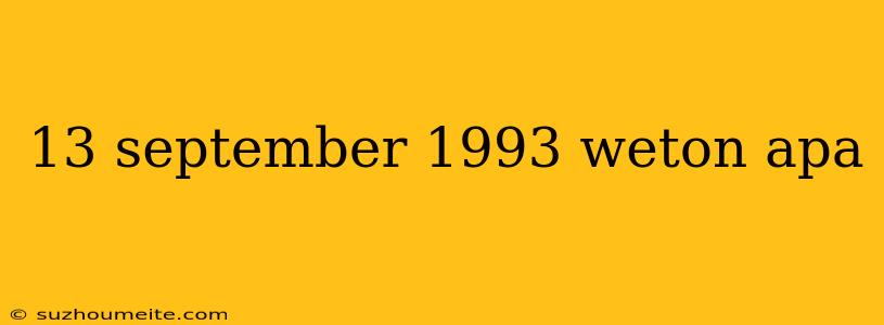 13 September 1993 Weton Apa