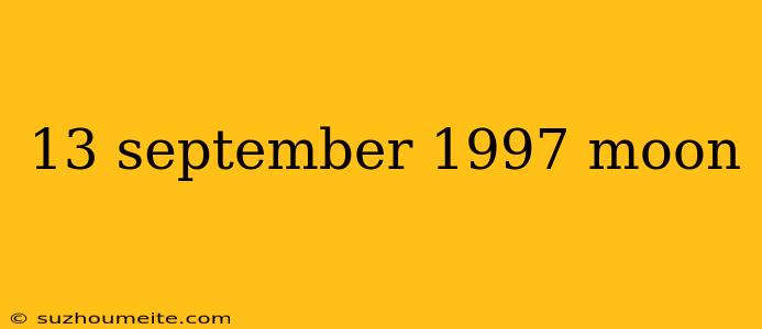 13 September 1997 Moon