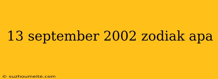 13 September 2002 Zodiak Apa