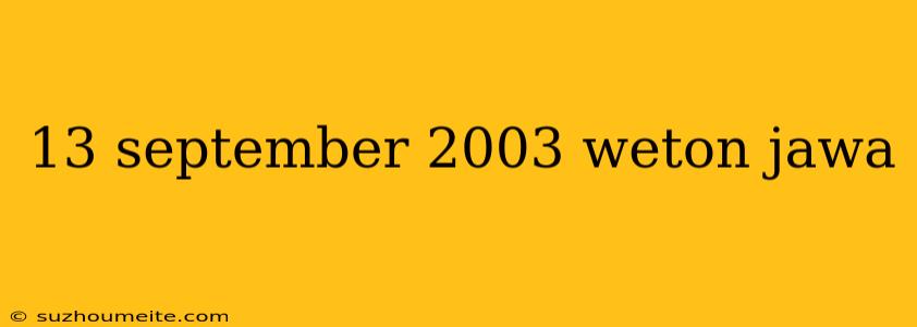 13 September 2003 Weton Jawa