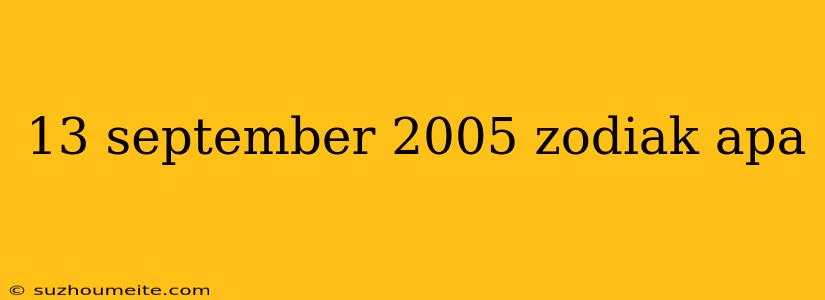 13 September 2005 Zodiak Apa