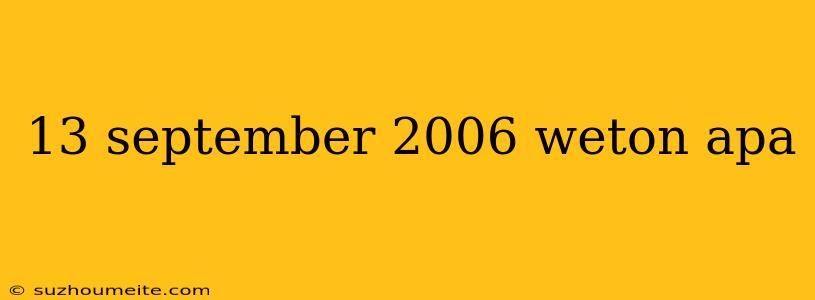 13 September 2006 Weton Apa