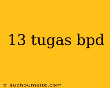 13 Tugas Bpd