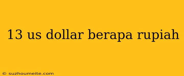 13 Us Dollar Berapa Rupiah