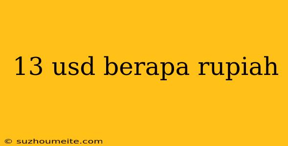 13 Usd Berapa Rupiah